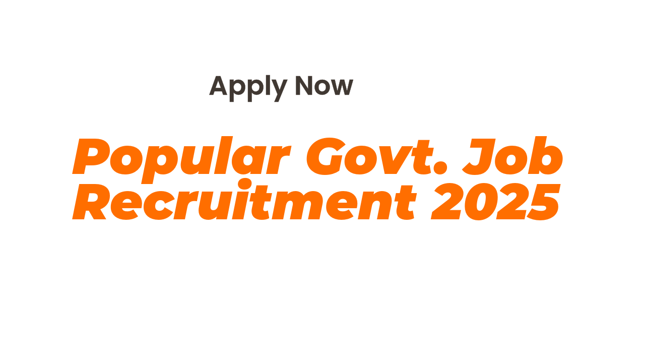 Popular Govt. Job Recruitment 2025
